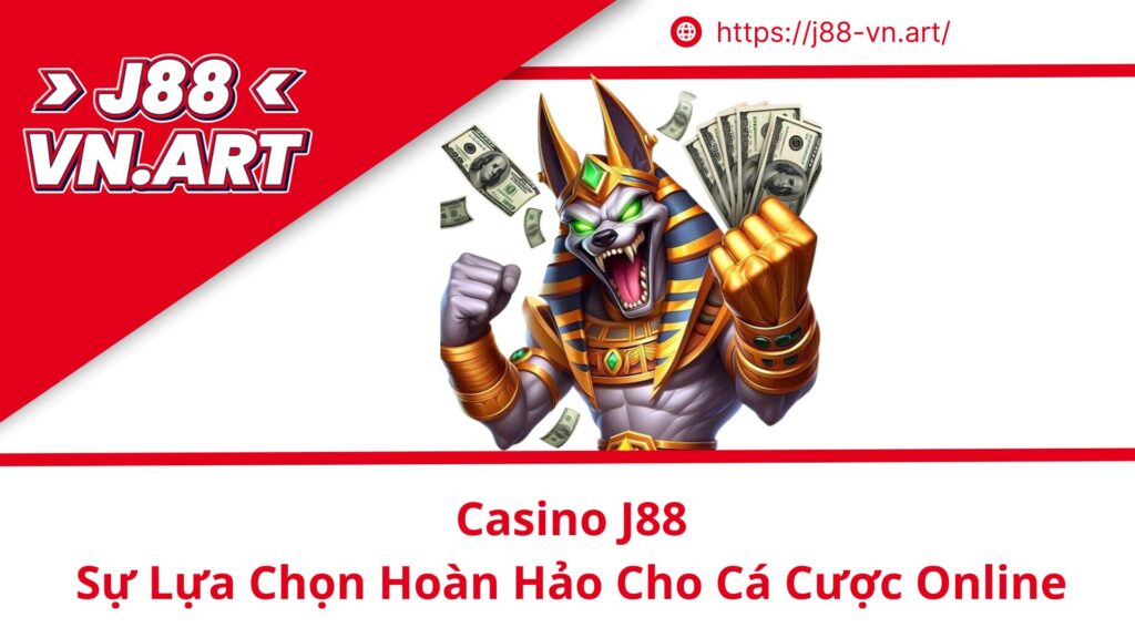 Casino J88 Sự Lựa Chọn Hoàn Hảo Cho Cá Cược Online