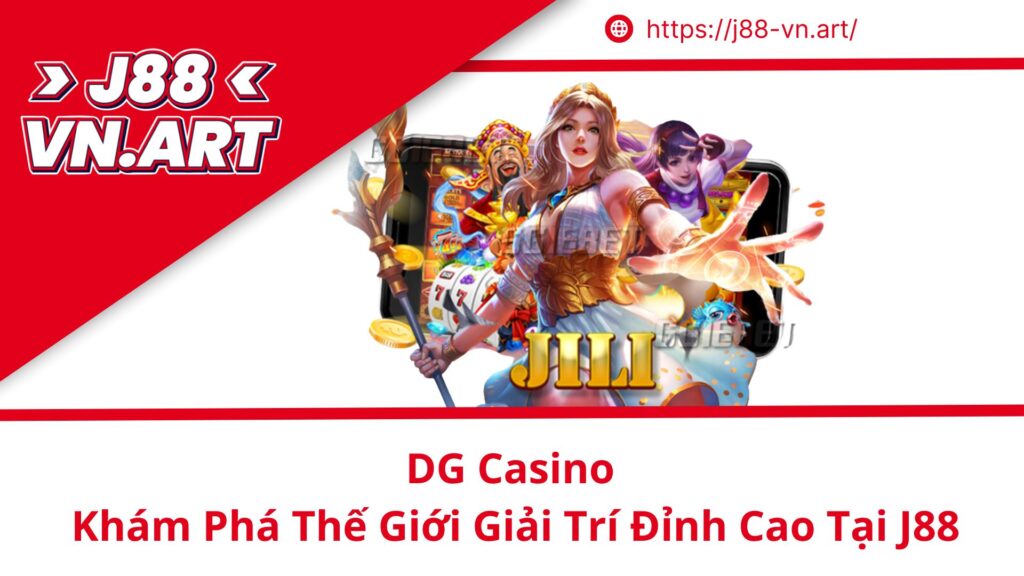 DG Casino Khám Phá Thế Giới Giải Trí Đỉnh Cao Tại J88