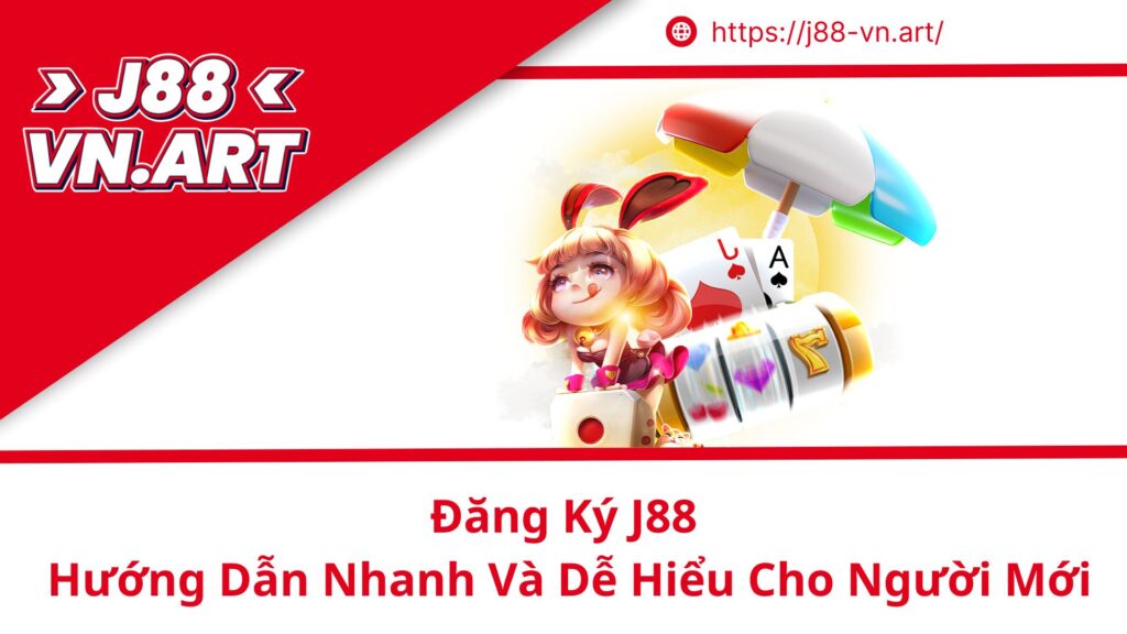 Đăng Ký J88 Hướng Dẫn Nhanh Và Dễ Hiểu Cho Người Mới