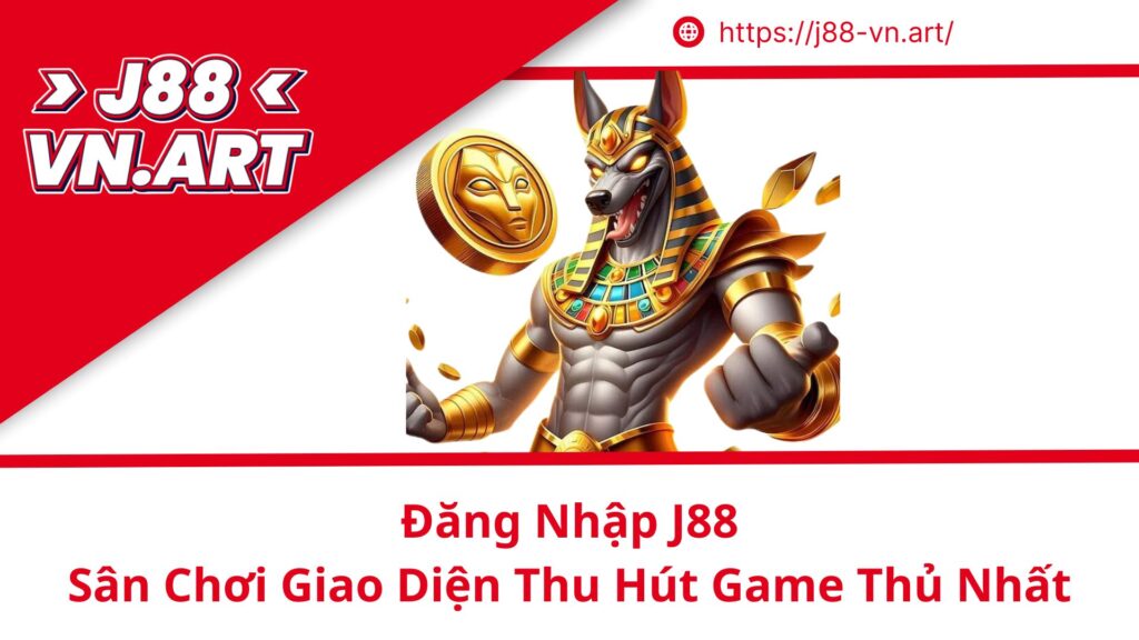 Đăng Nhập J88 Sân Chơi Giao Diện Thu Hút Game Thủ Nhất