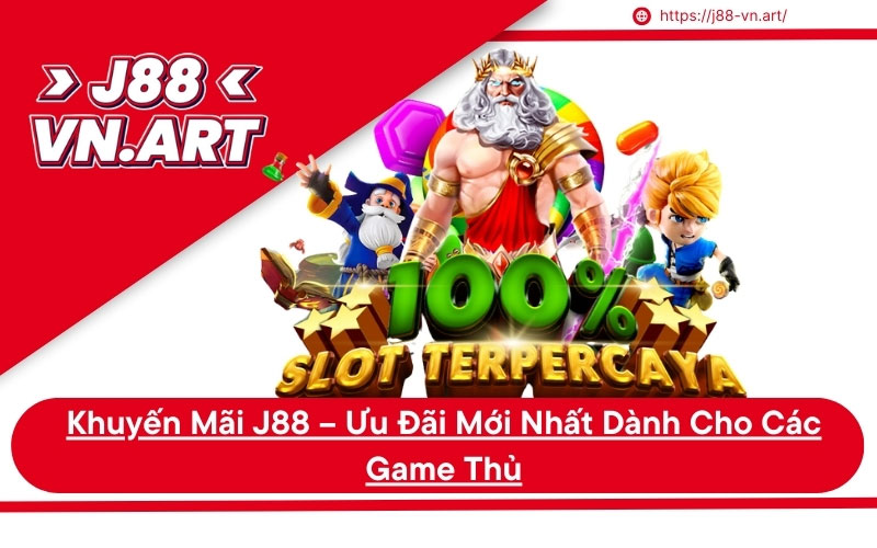 Khuyến Mãi J88 Ưu Đãi Mới Nhất Dành Cho Các Game Thủ