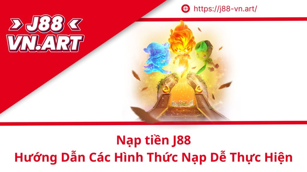 Nạp tiền J88 Hướng Dẫn Các Hình Thức Nạp Dễ Thực Hiện