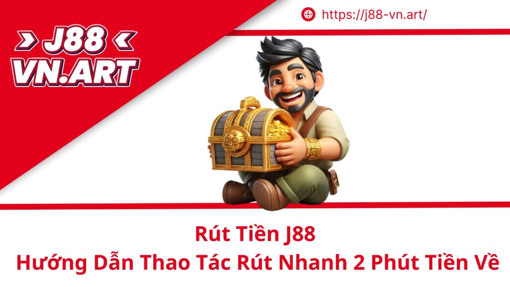 Rút Tiền J88 Hướng Dẫn Thao Tác Rút Nhanh 2 Phút Tiền Về