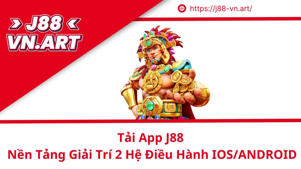 Chọn Tải App J88 Nền Tảng Giải Trí 2 Hệ Điều Hành IOS/ANDROID