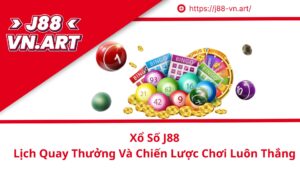 Xổ Số J88 Lịch Quay Thưởng Và Chiến Lược Chơi Luôn Thắng